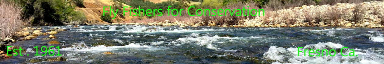FLY FISHERS FOR CONSERVATION – FRESNO, CA